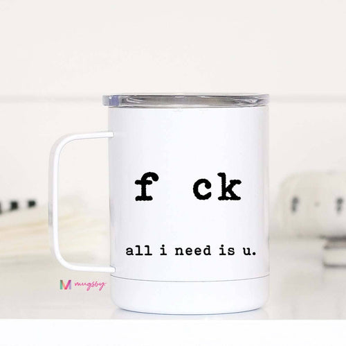 All I Need Is U Funny Valentine Travel Cup