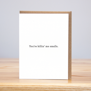 You're Killin' Me Smalls Card