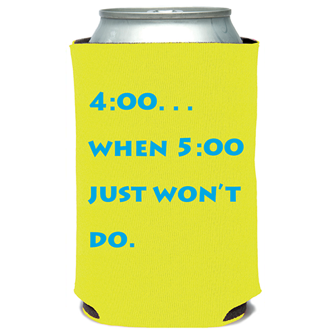 4:00 When 5:00 Won't Do Can Cooler/ Koozie