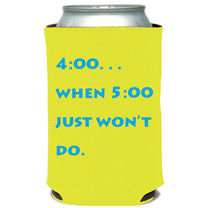 4:00 When 5:00 Won't Do Can Cooler/ Koozie