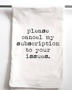 Please Cancel My Subscription To Your Issues Towel