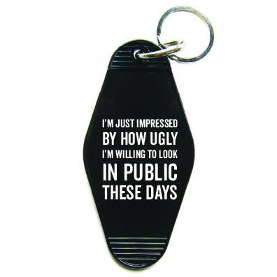 How Ugly I'm Willing To Look Keychain