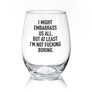 I Might Embarass Us All | 17oz Wine Glass
