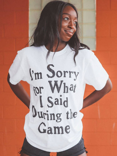 I'm Sorry For What I Said During The Game T-shirt
