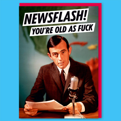 Newsflash! You're Old As F*** Greeting Card