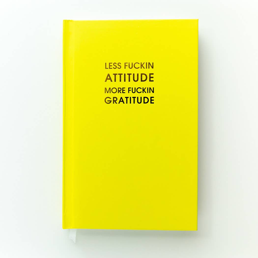 Less Fuckin Attitude More Fuckin Gratitude Journal