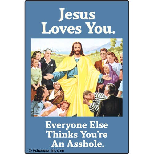 Jesus Loves You.  Everyone Else Thinks Magnet