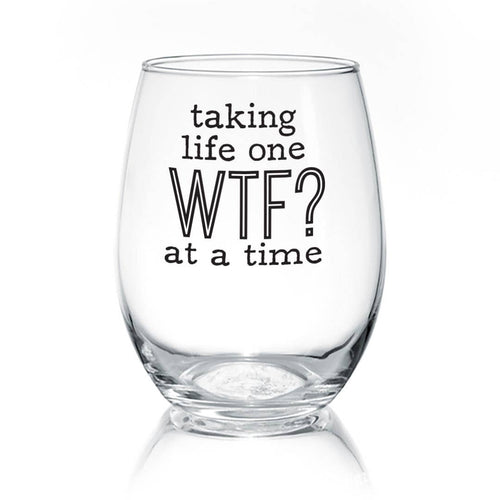 Taking Life One WTF At A Time | 17oz Wine Glass