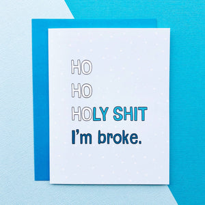 Funny Christmas Card - Ho Ho Holy Shit I'm Broke