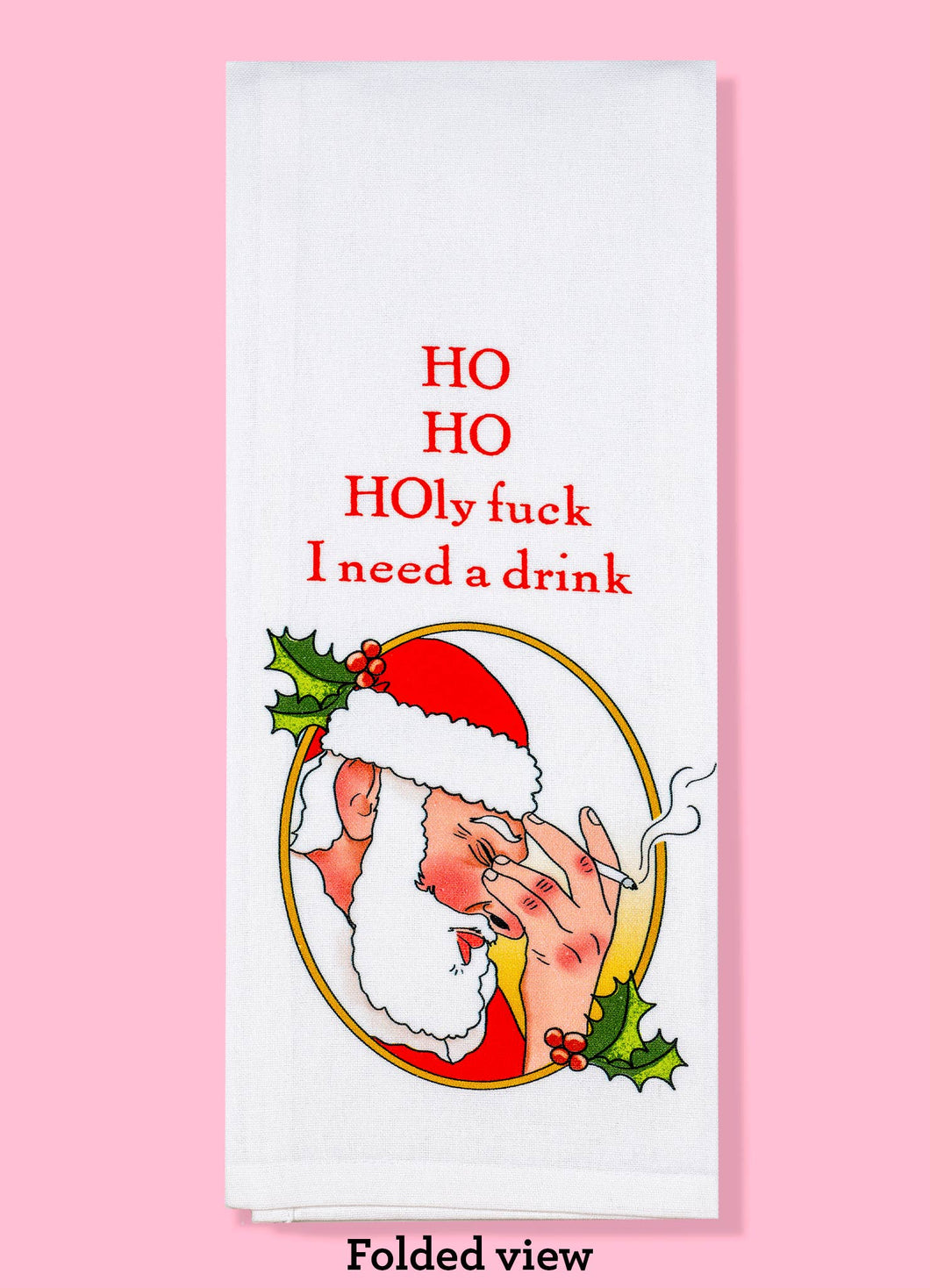 Ho Ho Holy Fuck I Need A Drink Dishtowel - Christmas Towel