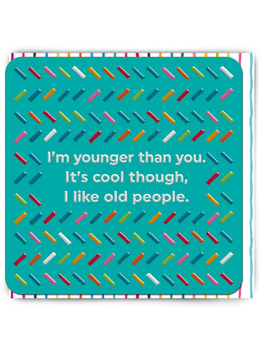 Younger Than You Birthday Card