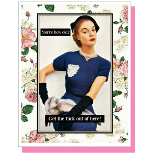 Get The Fuck Out - Female Birthday Greeting Card