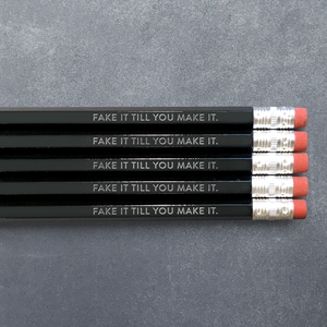 Fake It Till You Make It - Pencil Pack of 5