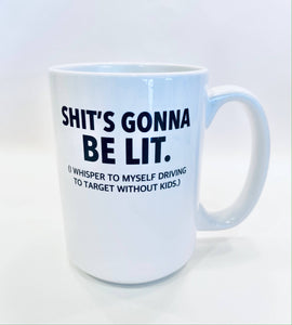 Shit's Gonna be Lit Mug