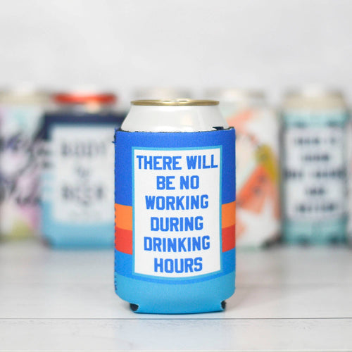 No Working During Drinking Hours Can Cooler/ Koozie