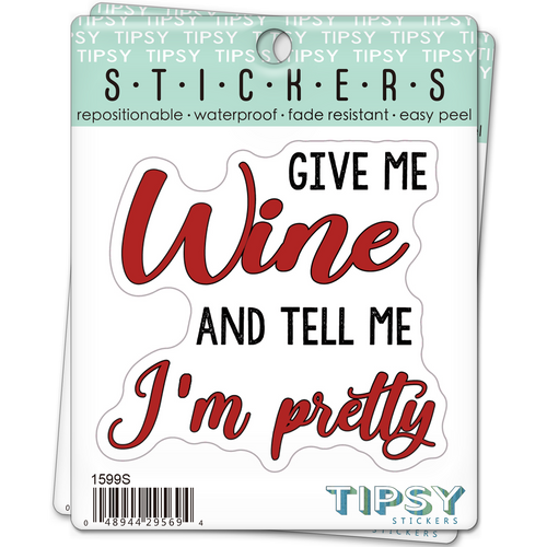 Give Me Wine And Tell Me I'm Pretty Sticker