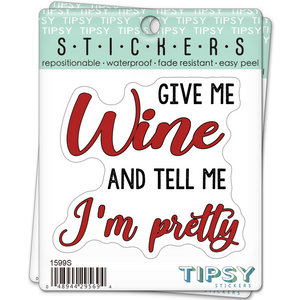 Give Me Wine And Tell Me I'm Pretty Sticker
