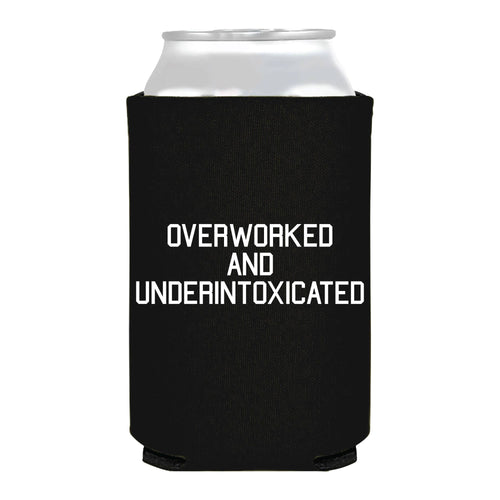Overworked And Underintoxicated Cheeky Full Color Can Cooler/ Koozie