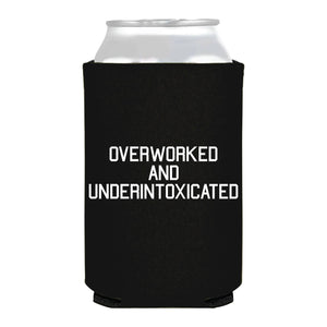 Overworked And Underintoxicated Cheeky Full Color Can Cooler/ Koozie