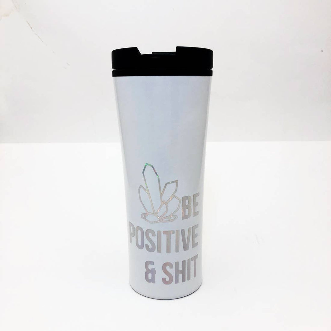 Be Positive And Sh-t Coffee Stainless Steel Coffee Mug