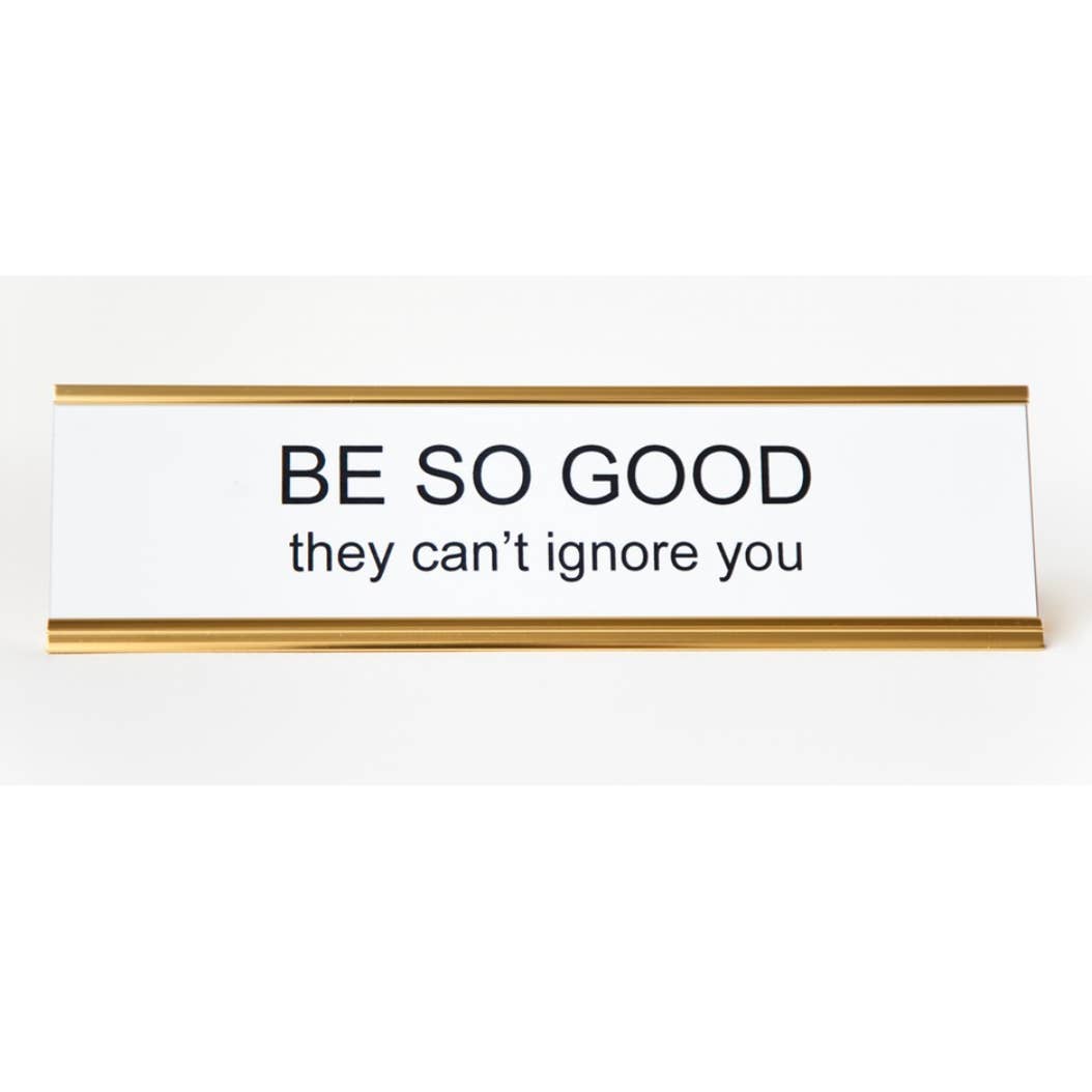 Be So Good They Can't Ignore You Nameplate