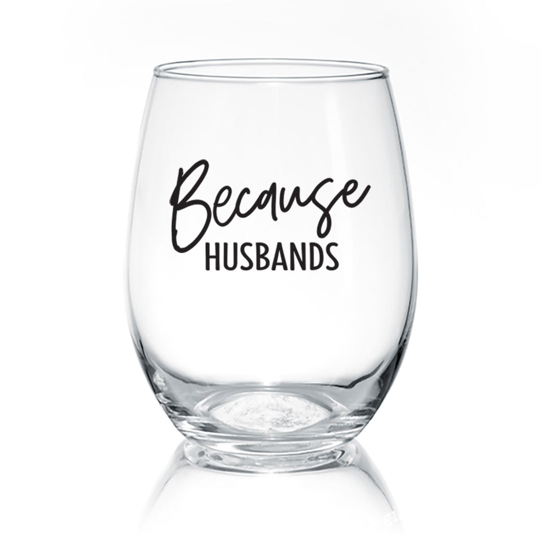Because Husbands 17oz Wine Glass
