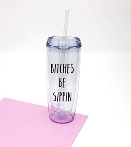 Bitches Be Sippin Water Tumbler