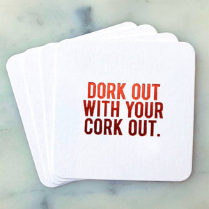 Dork Out With You Cork Out Coasters