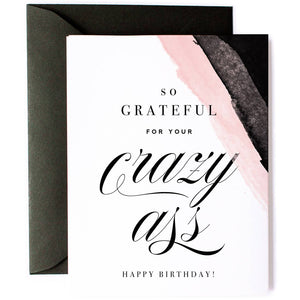 grateful for your crazy ass birthday card, funny birthday card