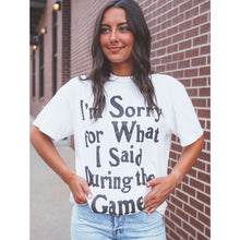 Load image into Gallery viewer, I&#39;m Sorry For What I Said During The Game T-shirt