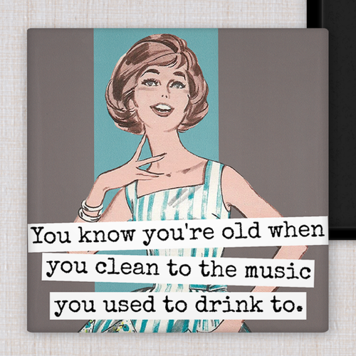 You Know You're Old When You Clean To The Music Magnet