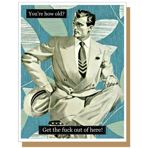 Get The Fuck Out - Male Birthday Greeting Card