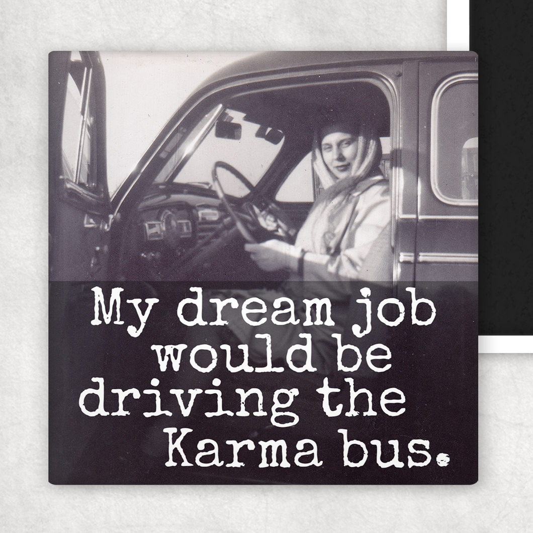 My Dream Job Would Be Driving The Karma Bus Fridge Magnet