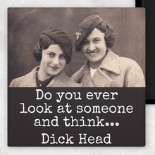 Load image into Gallery viewer, Ever Look At Someone And Think... Dick Head Magnet