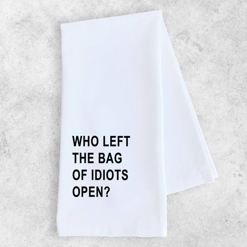 Who Left The Bag Of Idiots Open? Tea Towel