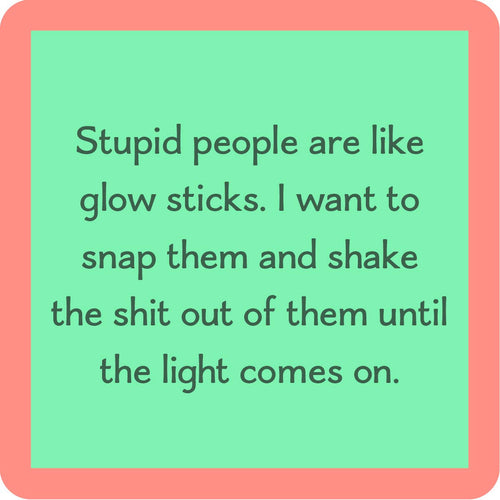 Stupid People Are Like Glow Sticks 