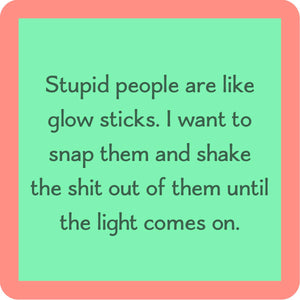 Stupid People Are Like Glow Sticks "Mix and Match" Coaster