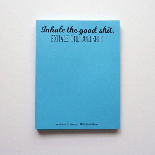 Inhale the Good Shit.  Exhale the Bullshit. Notepad