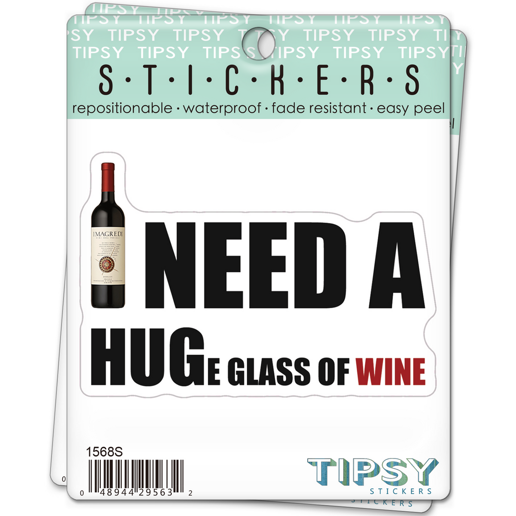I Need A HUGe Glass Of Wine Sticker