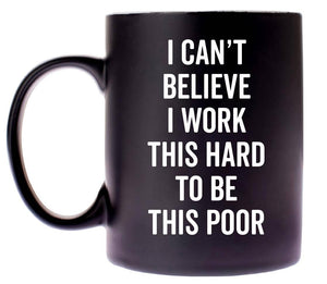 "I Can't Believe I Work This Hard" Coffee Mug