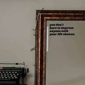 You Don't Have to Impress Anyone Mirror Decal